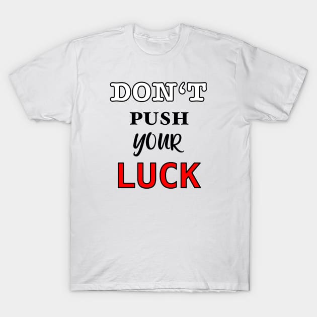 Don’t push your luck T-Shirt by BaliChili